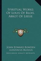 Spiritual Works Of Louis Of Blois, Abbot Of Liesse