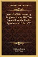 Journal of Discourses by Brigham Young, His Two Counsellors, the Twelve Apostles, and Others V3