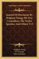 Journal Of Discourses By Brigham Young, His Two Counsellors, The Twelve Apostles, And Others V13