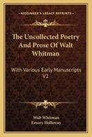 The Uncollected Poetry And Prose Of Walt Whitman