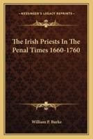 The Irish Priests In The Penal Times 1660-1760