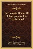 The Colonial Homes Of Philadelphia And Its Neighborhood