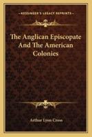 The Anglican Episcopate And The American Colonies