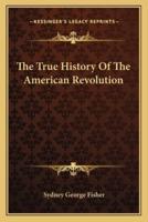 The True History Of The American Revolution