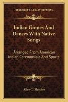 Indian Games And Dances With Native Songs