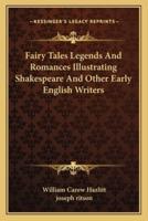 Fairy Tales Legends And Romances Illustrating Shakespeare And Other Early English Writers