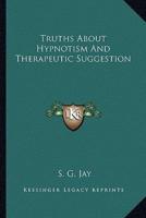 Truths About Hypnotism And Therapeutic Suggestion