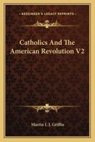Catholics And The American Revolution V2