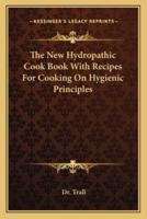 The New Hydropathic Cook Book With Recipes For Cooking On Hygienic Principles