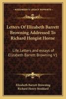 Letters Of Elizabeth Barrett Browning Addressed To Richard Hengist Horne