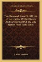 Two Thousand Years Of Gild Life Or An Outline Of The History And Development Of The Gild System From Early Times
