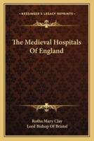 The Medieval Hospitals Of England