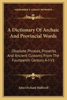 A Dictionary Of Archaic And Provincial Words