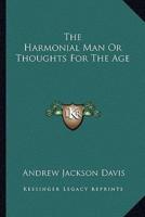 The Harmonial Man Or Thoughts For The Age