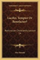 Lucifer, Tempter Or Benefactor?
