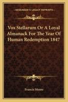 Vox Stellarum Or A Loyal Almanack For The Year Of Human Redemption 1847