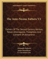 The Ante-Nicene Fathers V2