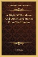 A Digit Of The Moon And Other Love Stories From The Hindoo