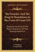 The Preacher And The King Or Bourdaloue In The Court Of Louis XIV