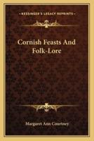 Cornish Feasts And Folk-Lore