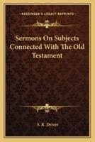 Sermons On Subjects Connected With The Old Testament