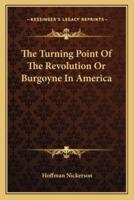 The Turning Point Of The Revolution Or Burgoyne In America