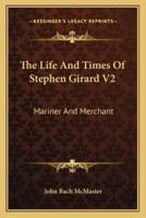 The Life And Times Of Stephen Girard V2