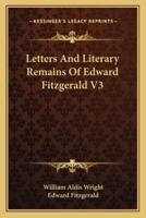 Letters And Literary Remains Of Edward Fitzgerald V3