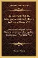The Biography Of The Principal American Military And Naval Heroes V2