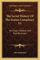 The Secret History Of The Fenian Conspiracy V1