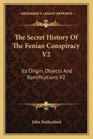 The Secret History Of The Fenian Conspiracy V2