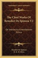 The Chief Works Of Benedict De Spinoza V2