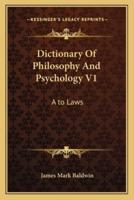 Dictionary Of Philosophy And Psychology V1