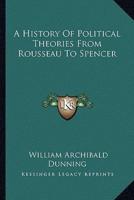 A History Of Political Theories From Rousseau To Spencer