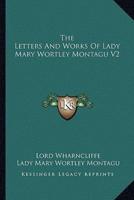 The Letters And Works Of Lady Mary Wortley Montagu V2