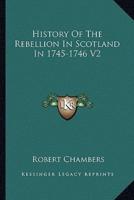 History Of The Rebellion In Scotland In 1745-1746 V2