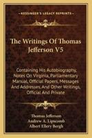 The Writings Of Thomas Jefferson V5