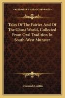 Tales Of The Fairies And Of The Ghost World, Collected From Oral Tradition In South-West Munster