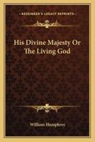 His Divine Majesty Or The Living God