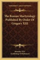 The Roman Martyrology Published By Order Of Gregory XIII