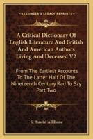 A Critical Dictionary Of English Literature And British And American Authors Living And Deceased V2