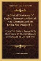 A Critical Dictionary Of English Literature And British And American Authors Living And Deceased V1