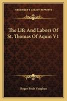 The Life And Labors Of St. Thomas Of Aquin V1