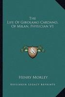The Life Of Girolamo Cardano, Of Milan, Physician V1