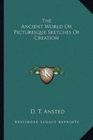 The Ancient World Or Picturesque Sketches Of Creation