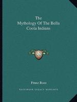 The Mythology Of The Bella Coola Indians