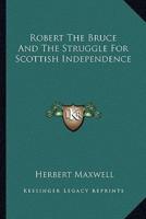 Robert The Bruce And The Struggle For Scottish Independence