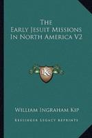 The Early Jesuit Missions In North America V2