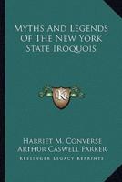 Myths And Legends Of The New York State Iroquois