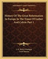 History Of The Great Reformation In Europe In The Times Of Luther And Calvin Part 1